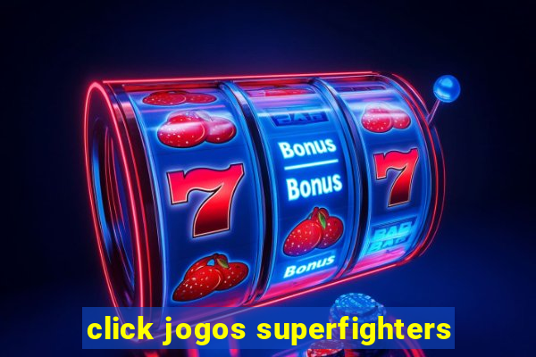 click jogos superfighters